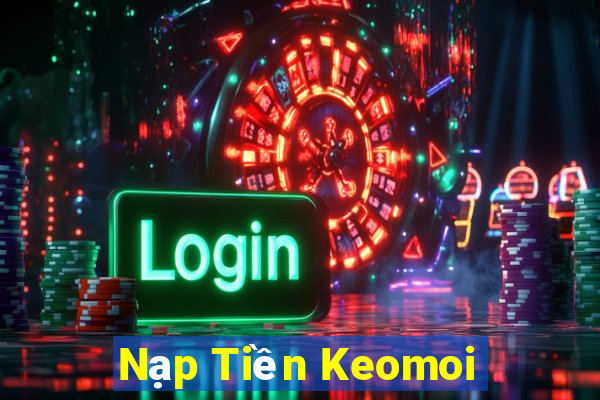 Nạp Tiền Keomoi