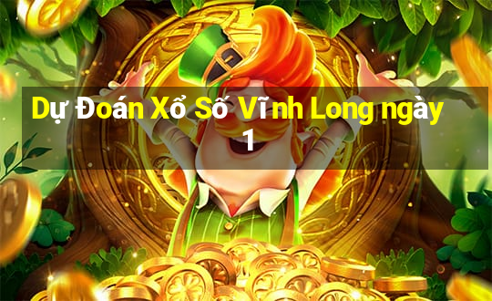 Dự Đoán Xổ Số Vĩnh Long ngày 1