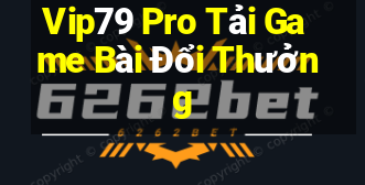 Vip79 Pro Tải Game Bài Đổi Thưởng