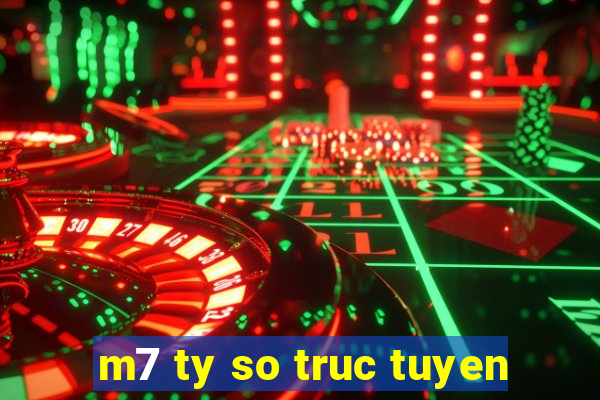 m7 ty so truc tuyen