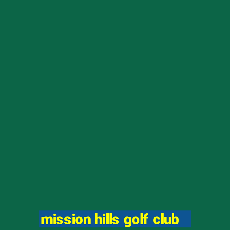 mission hills golf club