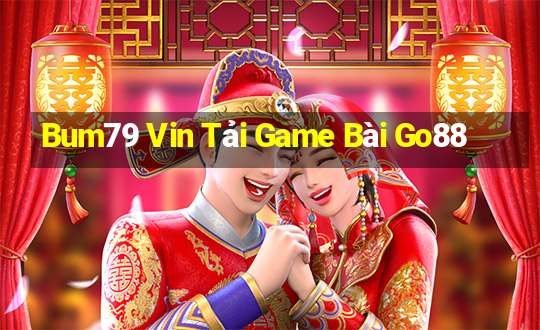 Bum79 Vin Tải Game Bài Go88