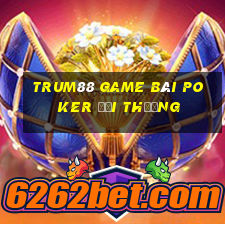 Trum88 Game Bài Poker Đổi Thưởng