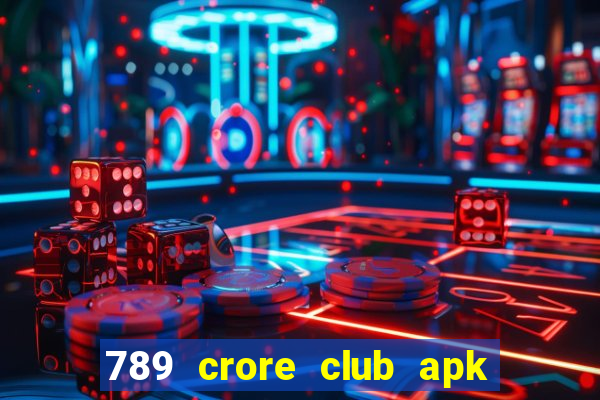 789 crore club apk download old version