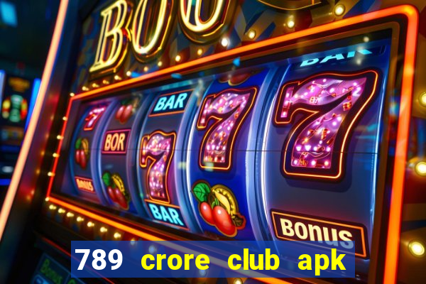 789 crore club apk download old version