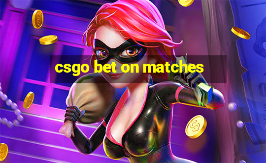 csgo bet on matches