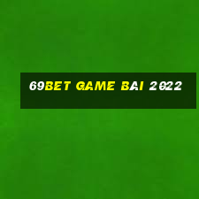 69Bet Game Bài 2022