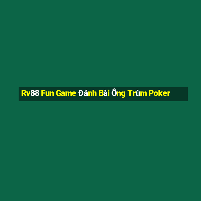 Rv88 Fun Game Đánh Bài Ông Trùm Poker