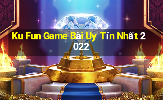 Ku Fun Game Bài Uy Tín Nhất 2022