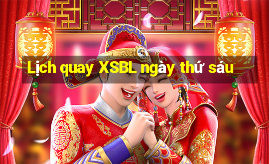 Lịch quay XSBL ngày thứ sáu