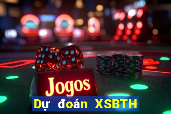 Dự đoán XSBTH ngày mai