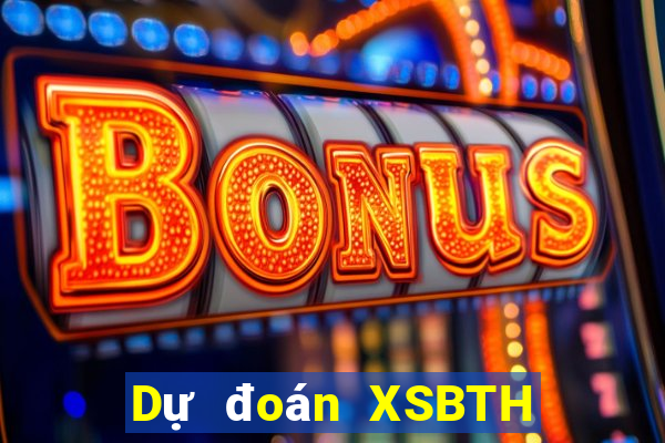 Dự đoán XSBTH ngày mai