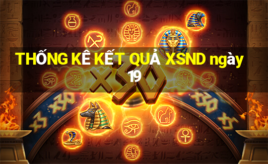 THỐNG KÊ KẾT QUẢ XSND ngày 19