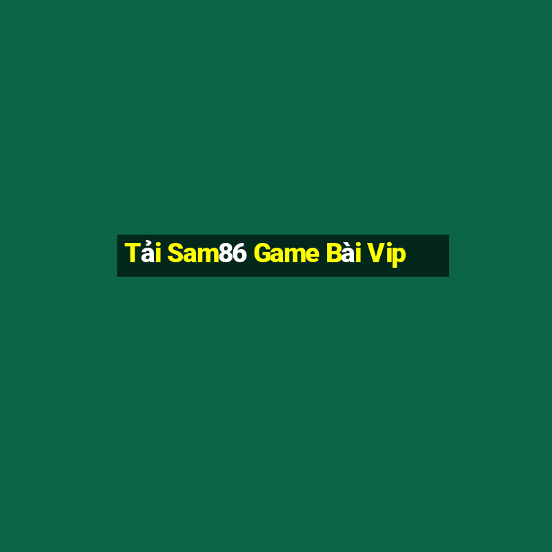 Tải Sam86 Game Bài Vip