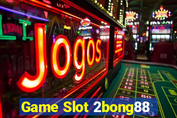 Game Slot 2bong88