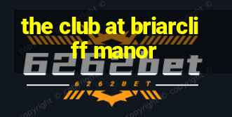 the club at briarcliff manor