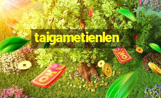 taigametienlen