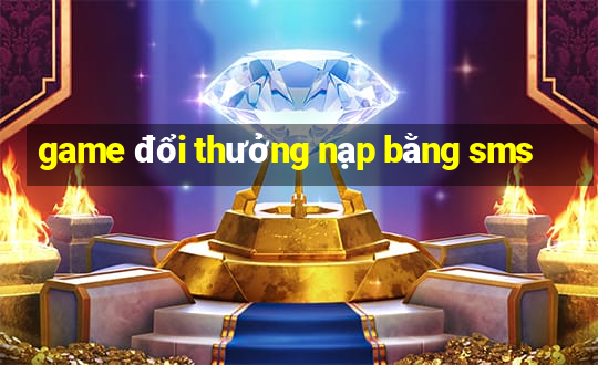 game đổi thưởng nạp bằng sms