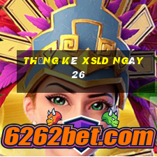 Thống kê XSLD ngày 26