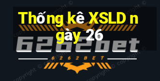 Thống kê XSLD ngày 26