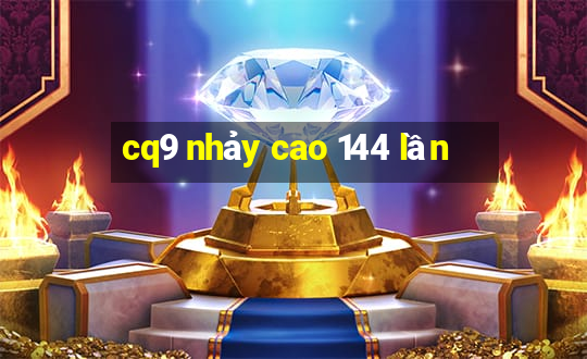 cq9 nhảy cao 144 lần