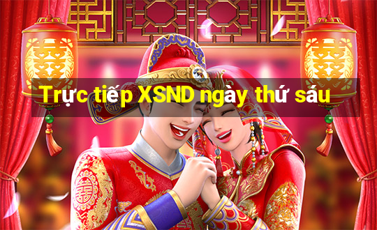 Trực tiếp XSND ngày thứ sáu