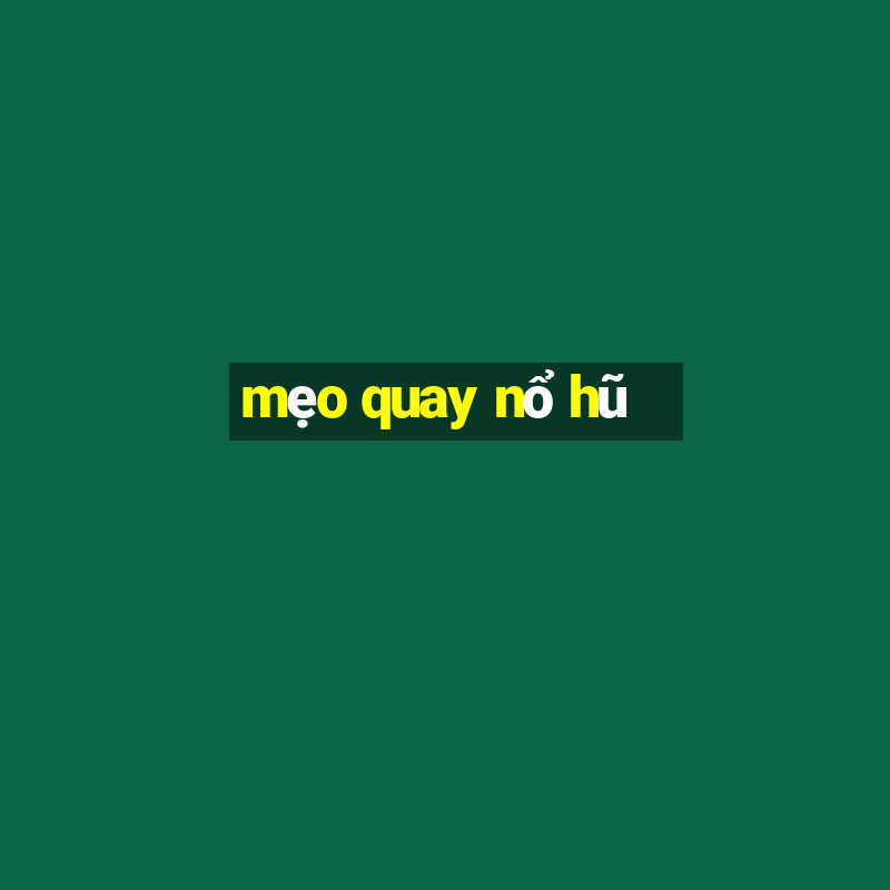 mẹo quay nổ hũ