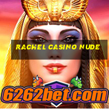 rachel casino nude