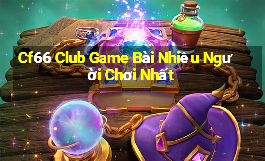 Cf66 Club Game Bài Nhiều Người Chơi Nhất