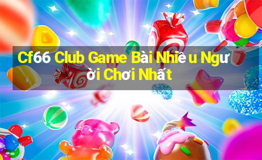 Cf66 Club Game Bài Nhiều Người Chơi Nhất