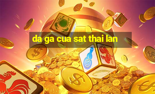 da ga cua sat thai lan