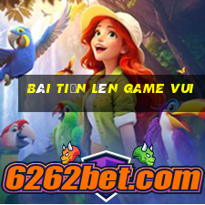 bài tiến lên game vui