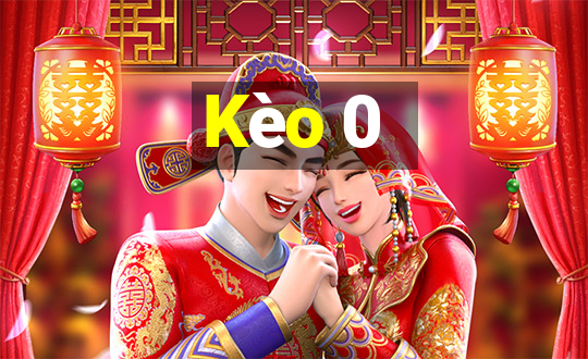 Kèo 0