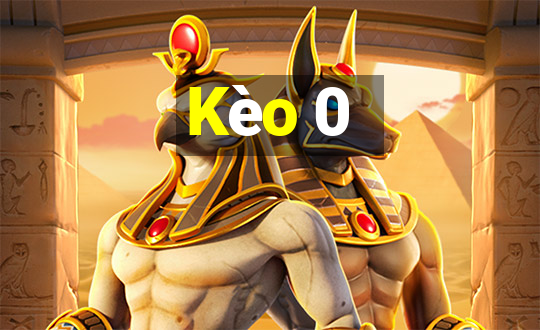 Kèo 0