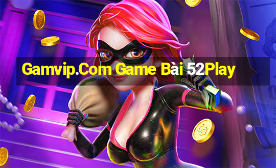 Gamvip.Com Game Bài 52Play