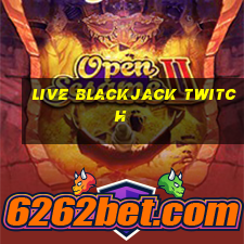 live blackjack twitch