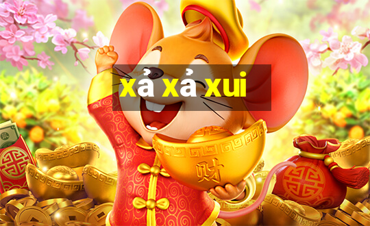 xả xả xui