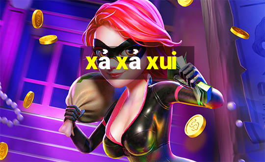 xả xả xui