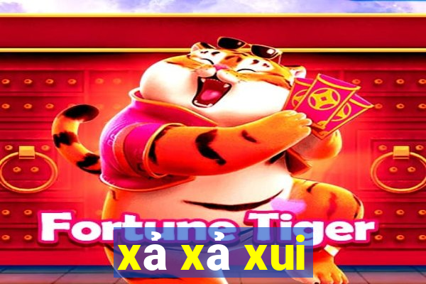 xả xả xui