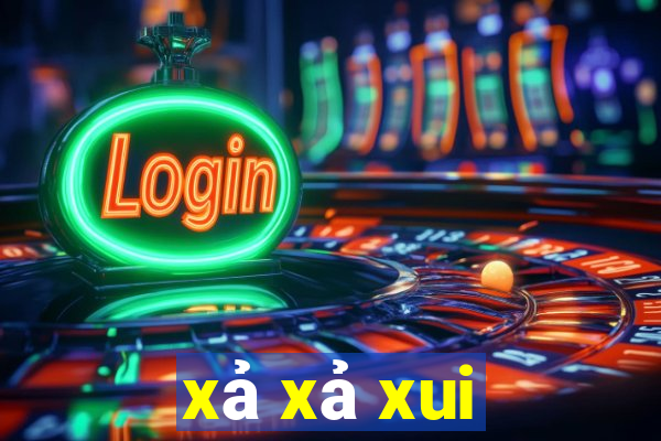 xả xả xui