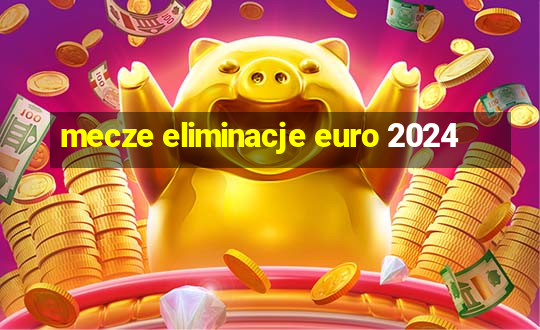 mecze eliminacje euro 2024