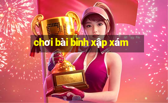 chơi bài binh xập xám