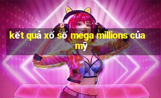 kết quả xổ số mega millions của mỹ