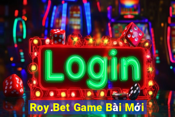 Roy.Bet Game Bài Mới