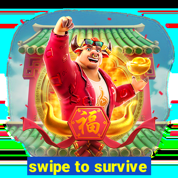 swipe to survive