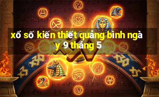 xổ số kiến thiết quảng bình ngày 9 tháng 5