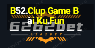 B52.Clup Game Bài Ku.Fun