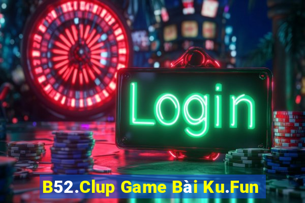 B52.Clup Game Bài Ku.Fun