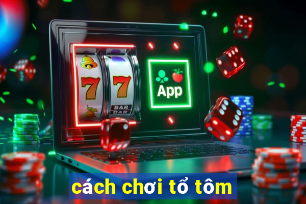 cách chơi tổ tôm