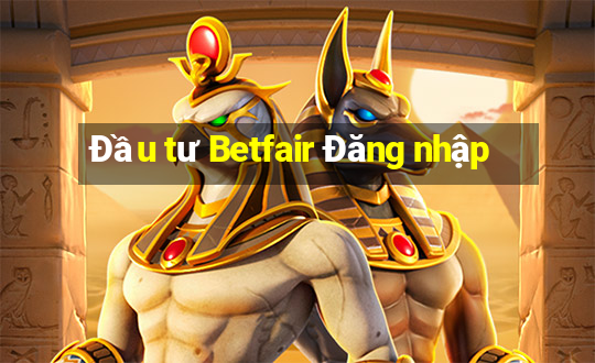 Đầu tư Betfair Đăng nhập